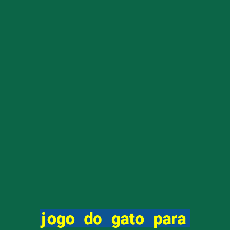 jogo do gato para ganhar dinheiro